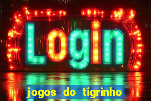 jogos do tigrinho que da bonus no cadastro